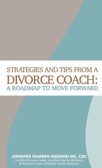 Strategies and Tips from a Divorce Coach : A Roadmap to Move Forward