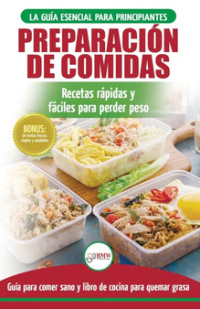 Preparacion de comidas : La Guia esencial para principiantes a mas de 50 recetas rapidas, faciles y bajas en calorias de Keto para quemar grasa y perder peso rapidamente (Libro en espanol / Meal Prep