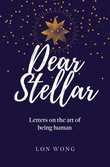 Dear Stellar : Letters on the art of being human