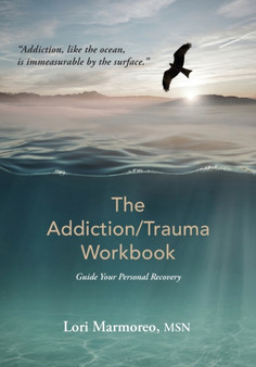 The Addiction/Trauma Workbook : Guide Your Personal Recovery