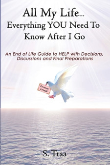 All My Life...Everything YOU Need to Know After I Go