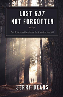 Lost But Not Forgotten : How Wilderness Experiences Can Transform Your Life