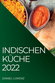 Indischen Kuche 2022 : Exquisite Rezepte Aus Der Indischen Tradition