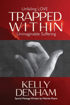Trapped Within : Unfailing Love, Unimaginable Suffering