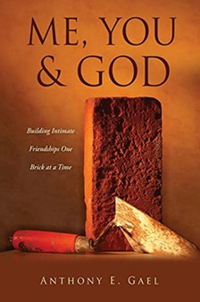 Me, You & God : Building Intimate Friendships One Brick at a Time