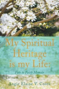 My Spiritual Heritage is my Life : Fate to Faith Memoir Part1