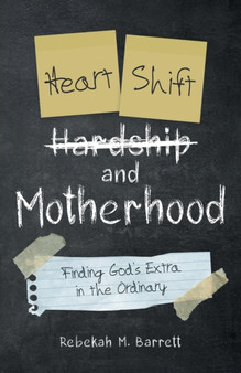 Heart Shift and Motherhood : Finding God's Extra in the Ordinary