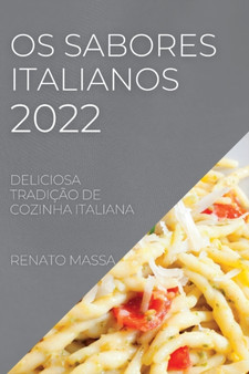 OS Sabores Italianos 2022 : Deliciosa Tradicao de Cozinha Italiana