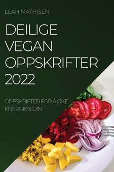Deilige Vegan Oppskrifter 2022 : Oppskrifter for A OKe Energien Din