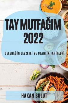 Tay Mutfa&286;im 2022 : Gelene&286;&304;n Lezzetl&304; Ve Otant&304;k Tar&304;fler&304;