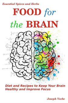 Food for the Brain : Diet and Recipes to Keep Your Brain Healthy and Improve Focus : 13