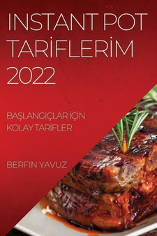 Instant Pot Tar&304;fler&304;m 2022 : Ba&350;langiclar &304;c&304;n Kolay Tar&304;fler