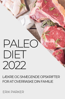 Paleo Diet 2022 : LAEkre Og SmAEgende Opskrifter for at Overraske Din Familie