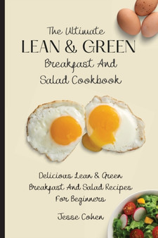The Ultimate Lean & Green Breakfast And Salad Cookbook : Delicious Lean & Green Breakfast And Salad Recipes For Beginners