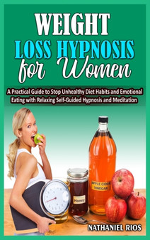 Weight Loss Hypnosis For Women : A Practical Guide to Stop Unhealthy Diet Habits and Emotional Eating with Relaxing Self-Guided Hypnosis and Meditation
