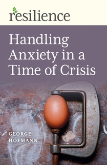 Resilience: Handling Anxiety in a Time of Crisis