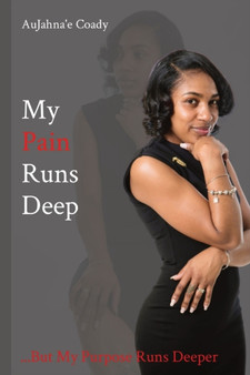 My Pain Runs Deep : ...But My Purpose Runs Deeper