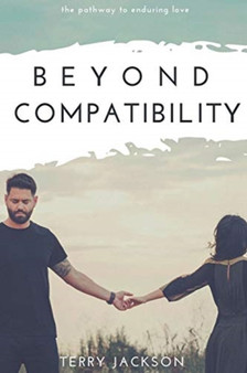 Beyond Compatibility : The Pathway to Enduring Love