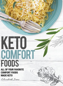 Keto Comfort Foods : All of your favorite comfort foods made keto