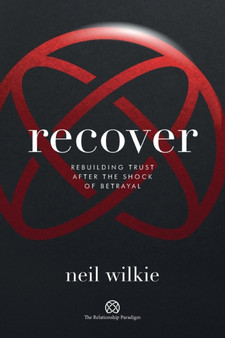 Recover : Rebuilding trust after the shock of betrayal