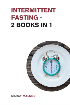 Intermittent Fasting - 2 Books in 1 : A Complete and Comprehensive Guide to Intermittent Fasting
