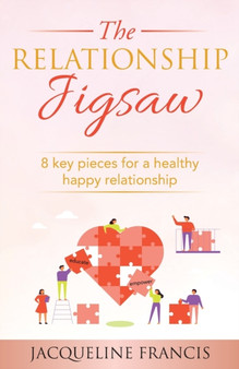 The Relationship Jigsaw : 8 key pieces for a healthy happy relationship