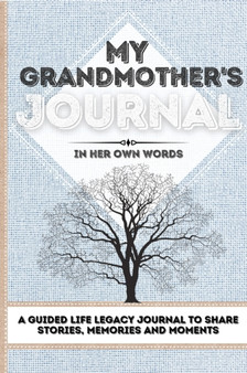 My Grandmother's Journal : A Guided Life Legacy Journal To Share Stories, Memories and Moments 7 x 10