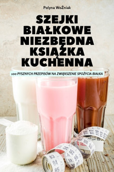 Szejki Bialkowe Niezb&280;dna Ksi&260;&379;ka Kuchenna