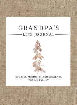 Grandpa's Life Journal : Stories, Memories and Moments for My Family A Guided Memory Journal to Share Grandpa's Life : 1