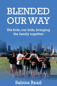Blended Our Way : His kids, our kids, bringing the family together