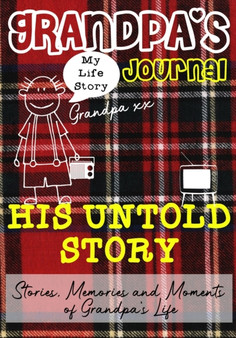 Grandpa's Journal - His Untold Story : Stories, Memories and Moments of Grandpa's Life