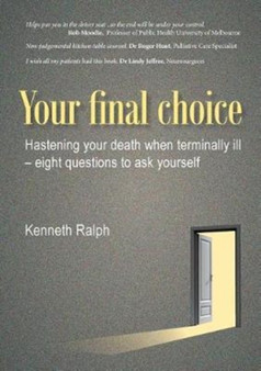 Your Final Choice : Hastening your death when terminally ill