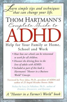 Thom Hartmann's Complete Guide to ADHD : Help for Your Family at Home, School and Work