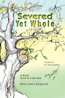 Severed Yet Whole : A Novel Based on a True Story