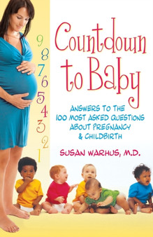 Countdown to Baby : Answers to the 100 Most Asked Questions About Pregnancy and Childbirth