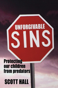 Unforgivable Sins : Protecting Our Children From Predators