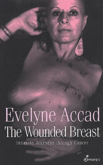 The Wounded Breast : Intimate Journeys through Cancer