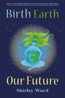 Birth, Earth, Our Future : Our conception and birth defines who we are, how we relate to each other, the Earth and our future. : 2