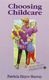 Choosing Childcare : Solving Your Childcare Problems
