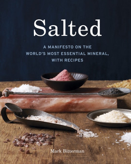 Salted : A Manifesto on the World's Most Essential Mineral, with Recipes [A Cookbook]
