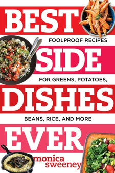 Best Side Dishes Ever : Foolproof Recipes for Greens, Potatoes, Beans, Rice, and More : 0