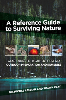 A Reference Guide to Surviving Nature : Outdoor Preparation and Remedies