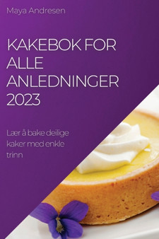 Kakebok for alle anledninger 2023 : Laer a bake deilige kaker med enkle trinn