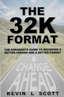 The 32K Format : : The CoParent's Guide To Becoming A Better Person And A Better Parent
