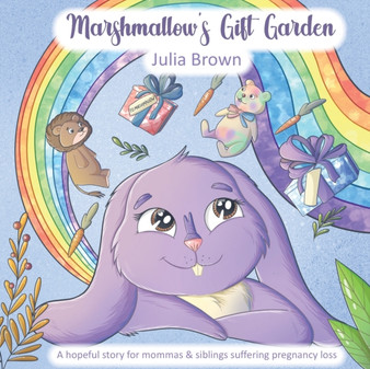 Marshmallow's Gift Garden : A hopeful story for mommas and siblings suffering pregnancy loss