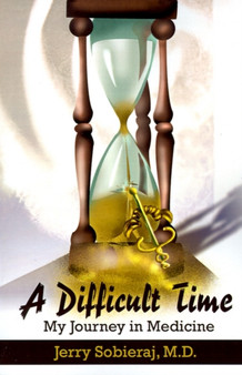 A Difficult Time : My Journey in Medicine