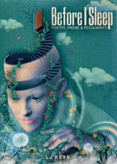 Before I Sleep : Poetry, Prose, and Peculiarity