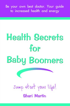 Health Secrets for Baby Boomers : Jump Start Your Life