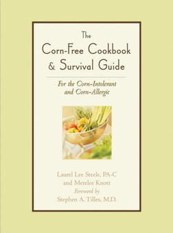 The Corn-Free Cookbook & Survival Guide : For the Corn-Intolerant and Corn-Allergic
