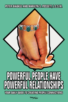 Powerful People Have Powerful Relationships : Your Daily Guide to Creating People Connections Powerful People Have Powerful Relationships : Your Daily Guide to Creating People Connections